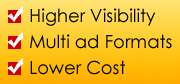 Higher Visibility, Multi ad Formats, Lower Cost